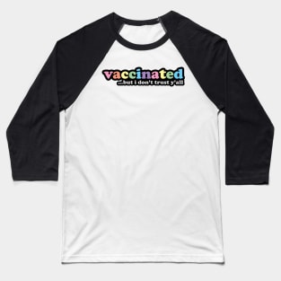 I'm Vaccinated But I Don't Trust Y'all Retro Style Design Baseball T-Shirt